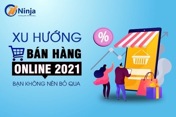 Xu hướng bán hàng online 2021 hiệu quả