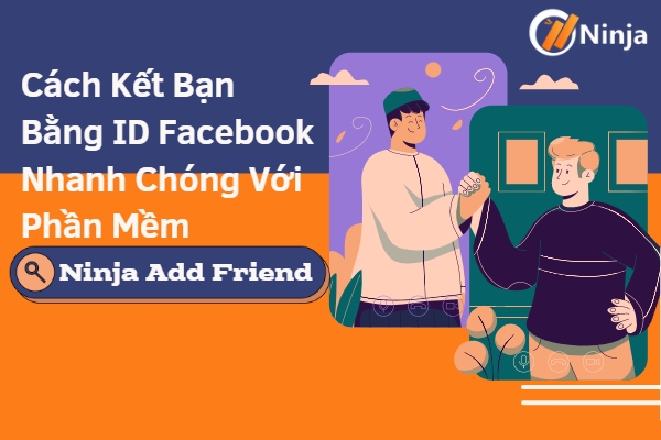 Cách kết bạn bằng ID Facebook với phần mềm Ninja Add Friend