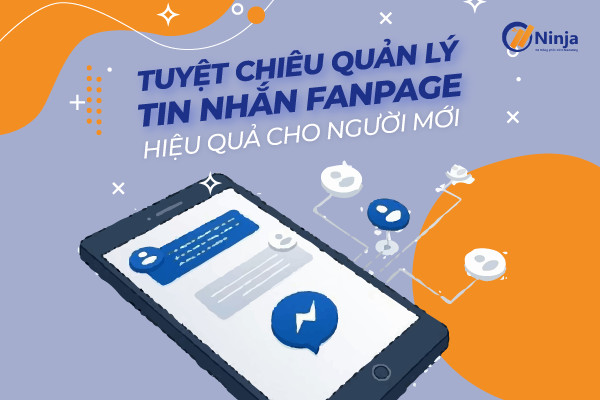 Tuyệt Chiêu Quản Lý Tin Nhắn Fanpage Hiệu Quả Cho Người Mới