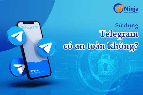 Dùng Telegram Có An Toàn Không? 