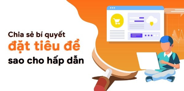 BÍ quyết đặt tiêu đề sao cho hấp dẫn