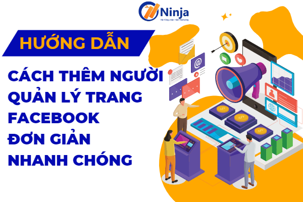 Hướng dẫn cách thêm người quản lý trang facebook nhanh chóng