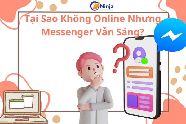 Tại sao không online nhưng messenger vẫn sáng?