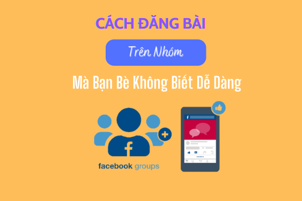 Các bước đăng bài trên nhóm mà bạn bè không biết dễ dàng