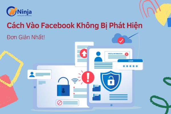 Cách vào facebook không bị phát hiện đơn giản nhất