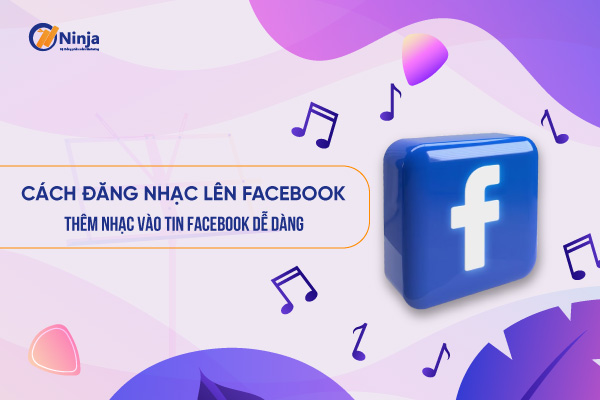 Cách thêm nhạc vào tin trên facebook dễ dàng áp dụng