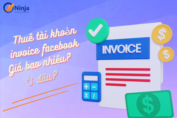 Thuê tài khoản invoice facebook mang đến lợi ích gì?